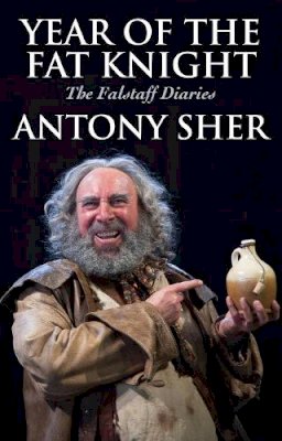 Antony Sher - Year of the Fat Knight (Hardback): The Falstaff Diaries - 9781848424616 - V9781848424616