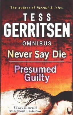Tess Gerritsen - Never Say Die / Presumed Guilty: Never Say Die / Presumed Guilty - 9781848452770 - KSG0005979
