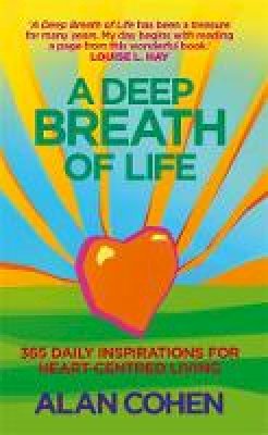 Alan Cohen - A Deep Breath of Life: 365 Daily Inspirations for Heart-Centred Living - 9781848502161 - V9781848502161