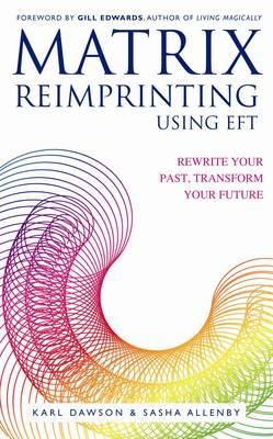 Karl Dawson - Matrix Reimprinting using EFT: Rewrite Your Past, Transform Your Future - 9781848502499 - V9781848502499
