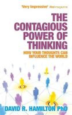 David Hamilton - The Contagious Power of Thinking: How Your Thoughts Can Influence the World - 9781848502932 - V9781848502932