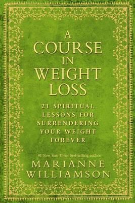 Marianne Williamson - A Course in Weight Loss: 21 Spiritual Lessons for Surrendering Your Weight Forever - 9781848503243 - V9781848503243