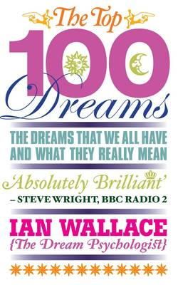 . Ian Wallace - The Top 100 Dreams: The Dreams That We All Have and What They Really Mean - 9781848503281 - V9781848503281