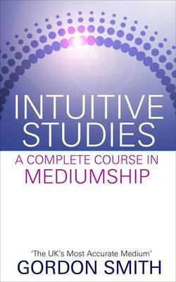 Gordon Smith - Intuitive Studies: A Complete Course in Mediumship - 9781848508361 - V9781848508361