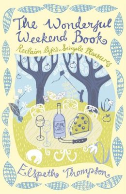 Elspeth Thompson - The Wonderful Weekend Book: Reclaiming Life´s Simple Pleasures - 9781848540538 - V9781848540538