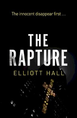 Elliott Hall - The Rapture: The innocent disappear first . . . - 9781848540743 - V9781848540743