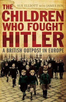 Sue Elliott - The Children Who Fought Hitler - 9781848540873 - V9781848540873