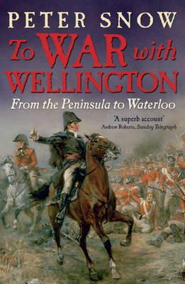 Peter Snow - To War with Wellington: From the Peninsula to Waterloo - 9781848541047 - V9781848541047