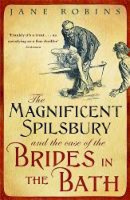 Jane Robins - The Magnificent Spilsbury and the Case of the Brides in the Bath - 9781848541092 - V9781848541092