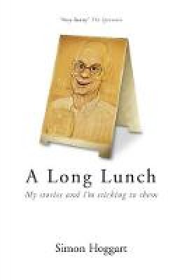 Simon  Hoggart - A Long Lunch: My Stories and I´m Sticking to Them - 9781848543980 - V9781848543980