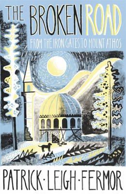 Patrick Leigh Fermor - The Broken Road: From the Iron Gates to Mount Athos - 9781848547544 - V9781848547544