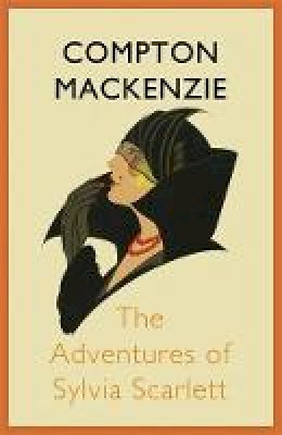 Sir Compton Mackenzie - The Adventures of Sylvia Scarlett - 9781848547681 - V9781848547681