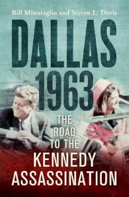 Bill Minutaglio - Dallas: 1963: The Road to the Kennedy Assassination - 9781848547780 - V9781848547780