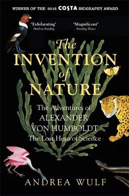 Wulf, Andrea - The Invention of Nature: The Adventures of Alexander Von Humboldt, the Lost Hero of Science - 9781848549005 - V9781848549005