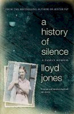 Lloyd Jones - A History of Silence: A Family Memoir - 9781848549050 - V9781848549050