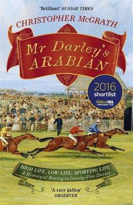 Christopher Mcgrath - Mr Darley´s Arabian: High Life, Low Life, Sporting Life: A History of Racing in 25 Horses: Shortlisted for the William Hill Sports Book of the Year Award - 9781848549852 - V9781848549852