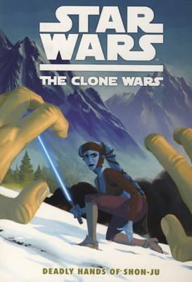 Jeremy Barlow - Star Wars - The Clone Wars: Deadly Hands of Shon-Ju - 9781848568525 - V9781848568525
