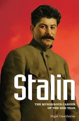Nigel Cawthorne - Stalin: The Murderous Career of the Red Tsar - 9781848588394 - 9781848588394