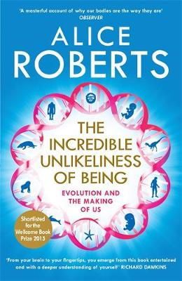 Alice Roberts - The Incredible Unlikeliness of Being: Evolution and the Making of Us - 9781848664791 - V9781848664791