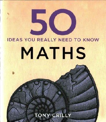 Tony Crilly - 50 Maths Ideas You Really Need to Know (50 Ideas You Really Need to Know Series) - 9781848667051 - V9781848667051