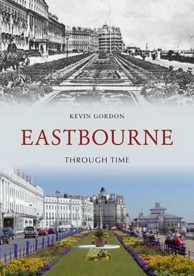Kevin Gordon - Eastbourne Through Time - 9781848681330 - V9781848681330