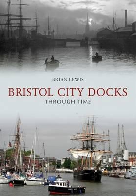 Brian Lewis - Bristol City Docks Through Time - 9781848683846 - V9781848683846