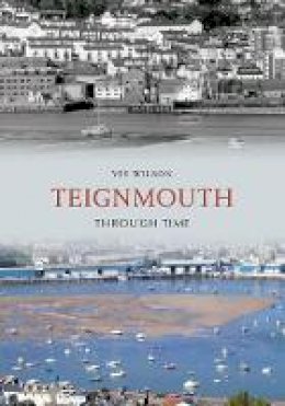 Viv Wilson - Teignmouth Through Time - 9781848685581 - V9781848685581