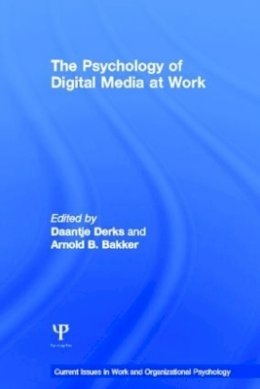 Daantje Derks - The Psychology of Digital Media at Work (Current Issues in Work and Organizational Psychology) - 9781848720749 - V9781848720749