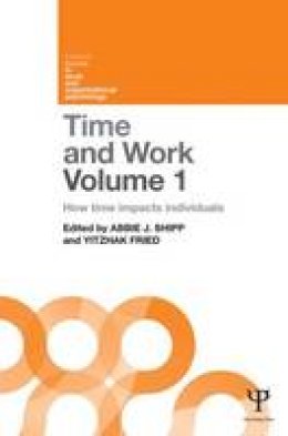 Abbie J Shipp - Time and Work, Volume 1: How time impacts individuals (Current Issues in Work and Organizational Psychology) - 9781848721333 - V9781848721333