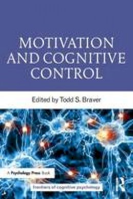 Todd S. Braver - Motivation and Cognitive Control - 9781848726468 - V9781848726468