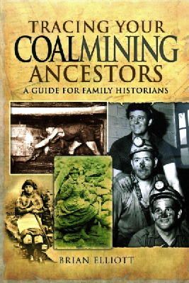 Brian A. Elliott - Tracing Your Coalmining Ancestors: A Guide for Family Historians - 9781848842397 - V9781848842397