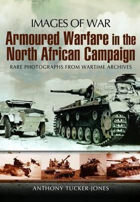 Anthony Tucker-Jones - Armoured Warfare in the North African Campaign: Iamges of War - 9781848845671 - V9781848845671