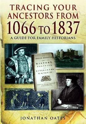 Jonathan Oates - Tracing Your Ancestors from 1066 to 1837: A Guide for Family Historians - 9781848846098 - V9781848846098