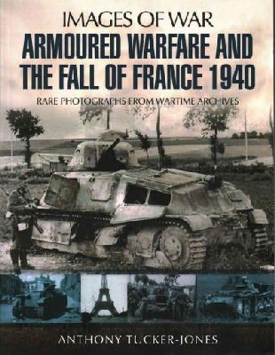 Anthony Tucker-Jones - Armoured Warfare and the Fall of France 1940 - 9781848846395 - V9781848846395
