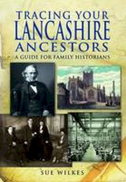Sue Wilkes - Tracing Your Lancashire Ancestors - 9781848847446 - V9781848847446