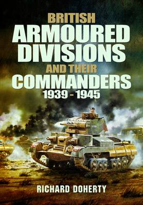 Richard Doherty - British Armoured Divisions and Their Commanders, 1939-1945 - 9781848848382 - V9781848848382