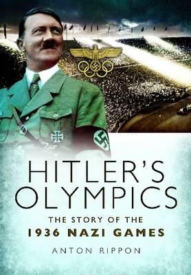 Anton Rippon - Hitler´s Olympics: The Story of the 1936 Nazi Games - 9781848848689 - V9781848848689