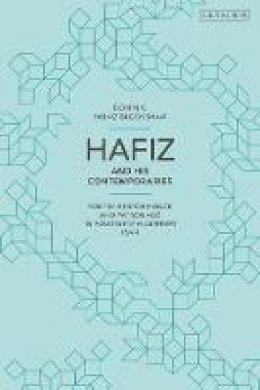 Dominic Parviz Brookshaw - Hafiz and His Contemporaries: Poetry, Performance and Patronage in Fourteenth Century Iran - 9781848851443 - V9781848851443