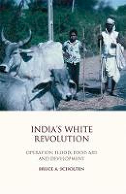 Bruce A. Scholten - India´s White Revolution: Operation Flood, Food Aid and Development - 9781848851764 - V9781848851764
