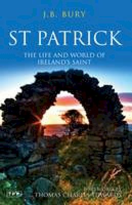 J. B. Bury - St Patrick: The Life and World of Ireland´s Saint - 9781848851870 - V9781848851870