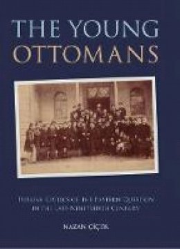 Nazan Cicek - The Young Ottomans: Turkish Critics of the Eastern Question in the Late Nineteenth Century - 9781848853331 - V9781848853331