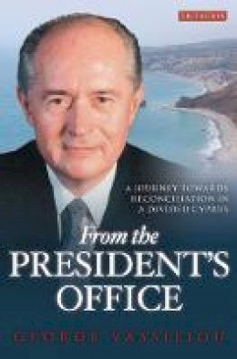 George Vassiliou - From the President´s Office: A Journey Towards Reconciliation in a Divided Cyprus - 9781848854116 - V9781848854116