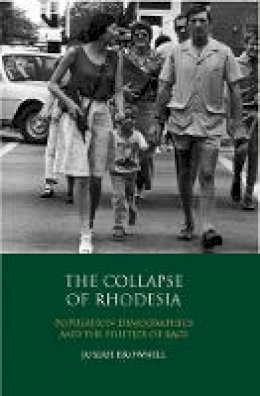 Josiah Brownell - The Collapse of Rhodesia: Population Demographics and the Politics of Race - 9781848854758 - V9781848854758