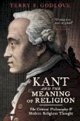 Terry F. Godlove - Kant and the Meaning of Religion: The Critical Philosophy and Modern Religious Thought - 9781848855298 - V9781848855298