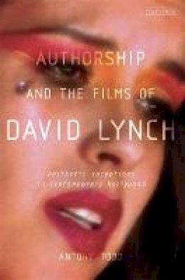 Antony Todd - Authorship and the Films of David Lynch: Aesthetic Receptions in Contemporary Hollywood - 9781848855793 - V9781848855793