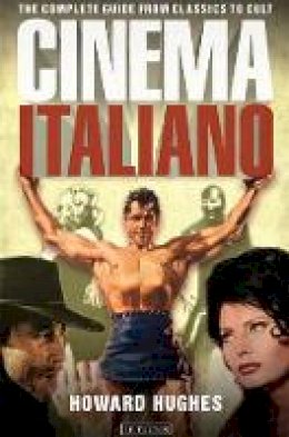 Howard Hughes - Cinema Italiano: The Complete Guide from Classics to Cult - 9781848856073 - V9781848856073