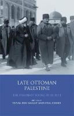 Yuval Ben-Bassat - Late Ottoman Palestine: The Period of Young Turk Rule - 9781848856318 - V9781848856318