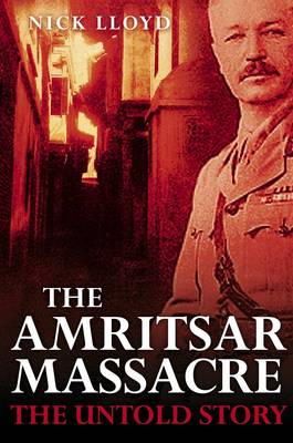 Nick Lloyd - The Amritsar Massacre: The Untold Story of One Fateful Day - 9781848857230 - V9781848857230