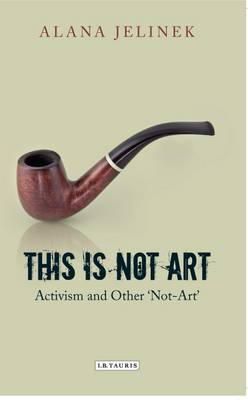 Alana Jelinek - This is Not Art: Activism and Other ´Not-Art´ - 9781848858572 - V9781848858572