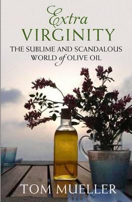 Tom Mueller - Extra Virginity: The Sublime and Scandalous World of Olive Oil - 9781848870062 - V9781848870062